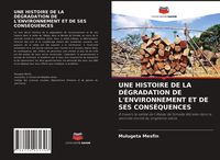 Produktbild: Une Histoire De La D&eacute;gradation De L'environnement Et De Ses Cons&eacute;quences