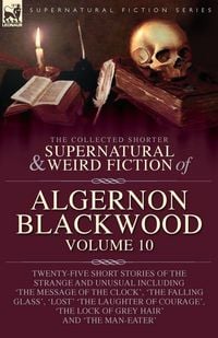 Produktbild: The Collected Shorter Supernatural & Weird Fiction of Algernon Blackwood