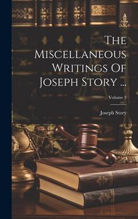 Produktbild: The Miscellaneous Writings Of Joseph Story ...; Volume 3