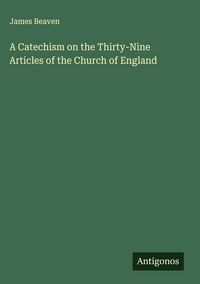 Produktbild: A Catechism on the Thirty-Nine Articles of the Church of England