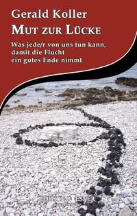 Produktbild: Mut zur L&uuml;cke: Was jede/r von uns tun kann, damit die Flucht ein gutes Ende nimmt