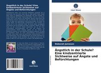 Produktbild: &Auml;ngstlich in der Schule? Eine kindzentrierte Sichtweise auf &Auml;ngste und Bef&uuml;rchtungen
