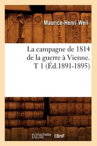 Produktbild: La campagne de 1814 de la guerre &agrave; Vienne. T 1 (&Eacute;d.1891-1895)