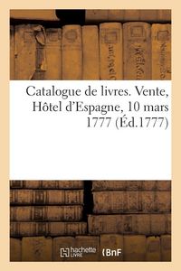 Produktbild: Catalogue de livres. Vente, H&ocirc;tel d'Espagne, 10 mars 1777