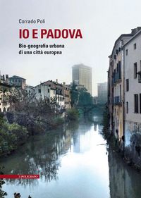 Produktbild: Io e Padova. Bio-geografia urbana di una citt&agrave; europea