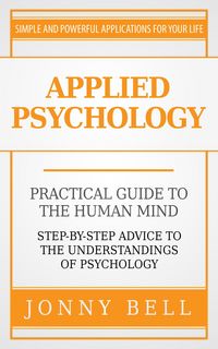 Produktbild: Applied Psychology: Practical Guide to the Human Mind, Step-by-Step Advice to the Understandings of Psychology