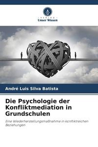 Produktbild: Die Psychologie der Konfliktmediation in Grundschulen