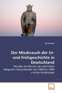 Produktbild: Kemper, T: Der Missbrauch der Ur- und Fr&uuml;hgeschichte in Deut