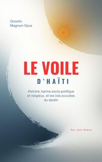 Produktbild: Le Voile d'Ha&iuml;ti : Histoire, karma socio-politique et religieux, et les lois occultes du destin