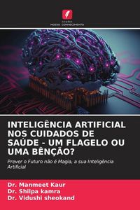 Produktbild: INTELIG&Ecirc;NCIA ARTIFICIAL NOS CUIDADOS DE SA&Uacute;DE - UM FLAGELO OU UMA B&Ecirc;N&Ccedil;&Atilde;O?