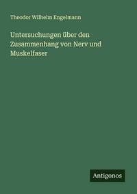 Produktbild: Untersuchungen &uuml;ber den Zusammenhang von Nerv und Muskelfaser