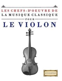 Produktbild: Les Chefs-d'oeuvre de la Musique Classique pour le Violon
