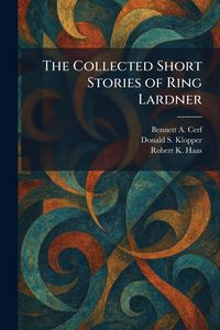 Produktbild: The Collected Short Stories of Ring Lardner