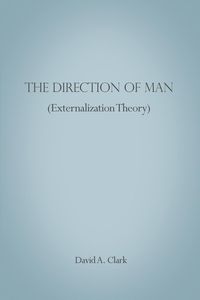 Bild vom Artikel The Direction of Man (Externalization Theory) vom Autor David A. Clark