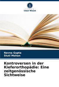 Produktbild: Kontroversen in der Kieferorthop&auml;die: Eine zeitgen&ouml;ssische Sichtweise