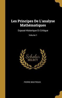Produktbild: Les Principes De L'analyse Math&eacute;matiques: Expos&eacute; Historique Et Critique; Volume 1