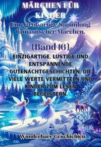 Produktbild: M&auml;rchen f&uuml;r Kinder Eine gro&szlig;artige Sammlung fantastischer M&auml;rchen. (Band 16)
