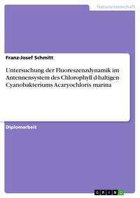 Produktbild: Untersuchung der Fluoreszenzdynamik im Antennensystem des Chlorophyll d-haltigen Cyanobakteriums Acaryochloris marina