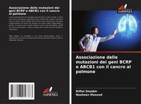 Produktbild: Associazione delle mutazioni dei geni BCRP e ABCB1 con il cancro al polmone