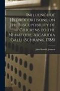 Produktbild: Influence of Hydrocortisone on the Susceptibility of Chickens to the Nematode, Ascaridia Galli (Schrank, 1788)