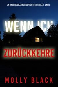 Produktbild: Wenn ich zur&uuml;ckkehre (Ein spannungsgeladener Ruby Hunter FBI-Thriller - Band 5)