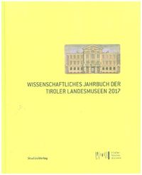 Bild vom Artikel Wissenschaftliches Jahrbuch der Tiroler Landesmuseen 2017 vom Autor Tiroler Landesmuseen-Betriebsges.