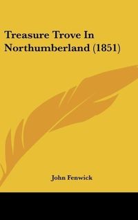 Produktbild: Fenwick, J: Treasure Trove In Northumberland (1851)