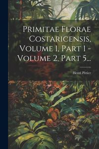 Produktbild: Primitae Florae Costaricensis, Volume 1, Part 1 - Volume 2, Part 5...