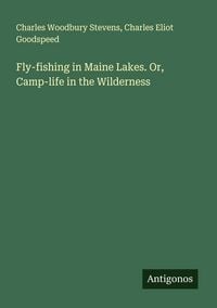 Produktbild: Fly-fishing in Maine Lakes. Or, Camp-life in the Wilderness