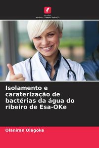Produktbild: Isolamento e carateriza&ccedil;&atilde;o de bact&eacute;rias da &aacute;gua do ribeiro de Esa-OKe