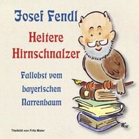 Produktbild: Josef Fendl Heitere Hirnschnalzer