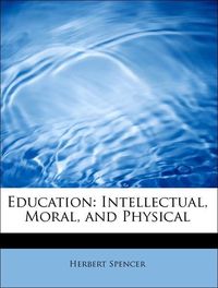 Produktbild: Spencer, H: Education: Intellectual, Moral, and Physical
