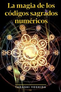 Bild vom Artikel La magia de los códigos sagrados numéricos vom Autor Tadashi Yoshida