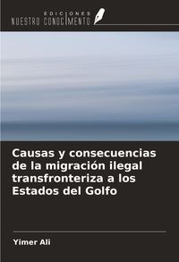 Produktbild: Causas y consecuencias de la migraci&oacute;n ilegal transfronteriza a los Estados del Golfo