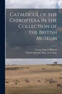 Produktbild: Catalogue of the Chiroptera in the Collection of the British Museum