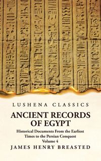 Produktbild: Ancient Records of Egypt Historical Documents From the Earliest Times to the Persian Conquest Volume 4