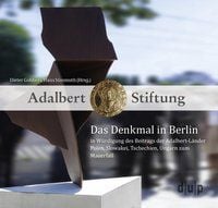 Produktbild: Das Denkmal in Berlin in Würdigung des Beitrags der Adalbert-Länder Polen, Slowakei, Tschechien, Ungarn zum Mauerfall