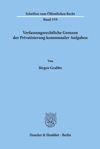 Bild vom Artikel Verfassungsrechtliche Grenzen der Privatisierung kommunaler Aufgaben. vom Autor Jürgen Grabbe