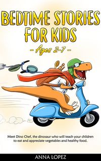Produktbild: Bedtime Stories for Kids: Meet Dino Chef, the dinosaur who will teach your children to eat and appreciate vegetables and healthy food - Age 2-7 -