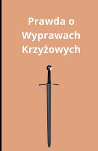 Produktbild: Prawda o Wyprawach Krzy&iquest;owych