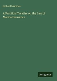 Produktbild: A Practical Treatise on the Law of Marine Insurance