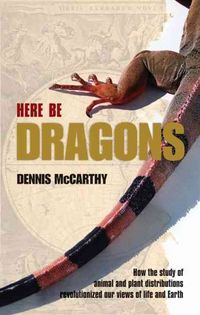 Produktbild: Here Be Dragons: How the Study of Animal and Plant Distributions Revolutionized Our Views of Life and Earth