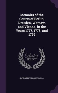 Produktbild: Memoirs of the Courts of Berlin, Dresden, Warsaw, and Vienna, in the Years 1777, 1778, and 1779