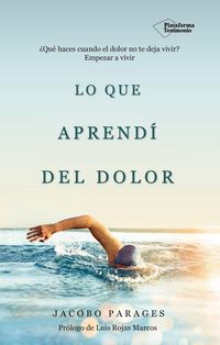 Produktbild: Lo que aprend&iacute; del dolor : &iquest;qu&eacute; haces cuando el dolor no te deja vivir? : empezar a vivir