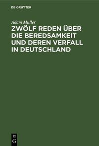 Produktbild: Zw&ouml;lf Reden &uuml;ber die Beredsamkeit und deren Verfall in Deutschland