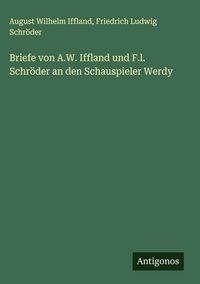 Produktbild: Briefe von A.W. Iffland und F.l. Schr&ouml;der an den Schauspieler Werdy