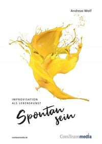 Produktbild: Spontan sein - Improvisation als Lebenskunst