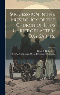 Produktbild: Successsion in the Presidency of the Church of Jesus Christ of Latter-Day Saints,