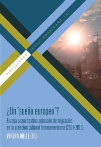 Produktbild: ¿Un "sueño europeo"? : Europa como destino anhelado de migración en la creación cultural latinoamericana (2001-2015)