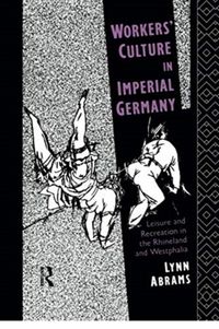 Produktbild: Abrams, L: Workers' Culture in Imperial Germany